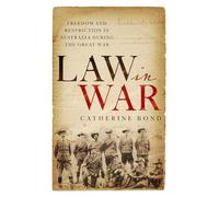 Law in War: Freedom and Restriction in Australia During the Great War