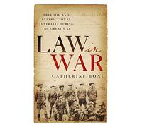 Law in War: Freedom and Restriction in Australia During the Great War