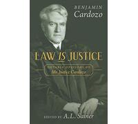 Law is Justice: Notable Opinions of Mr. Justice Cardozo