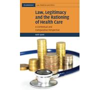 Law Legit Ration Health Care: A Contextual and Comparative Perspective: Series Number 6 (Cambridge Law, Medicine and Ethics, Series Number 6)