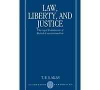 Law, Liberty, and Justice: The Legal Foundations of British Constitutionalism (Clarendon Paperbacks)