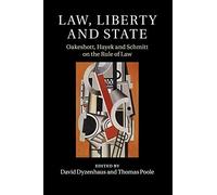 Law, Liberty and State: Oakeshott, Hayek and Schmitt on the Rule of Law