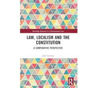Law, Localism, and the Constitution: A Comparative Perspective (Routledge Research in Constitutional Law)