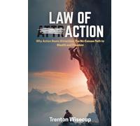Law of Action: Why Action Beats Attraction: the No-Excuse Path to Wealth and Freedom