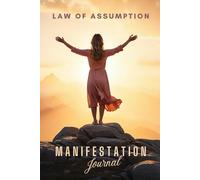 Law of Assumption Manifestation Journal: Create Your Reality - 21 days x 3 months 369 Method