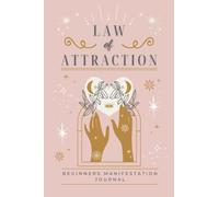 Law of Attraction Beginners Manifestation Journal: Guided Notebook to Attract Abundance. Manifest Love, Wealth and Health
