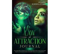 Law of Attraction Journal: Manifest love and relationships, Attract Money and Wealth, Improve your mental and physical health, Attract success and abundance