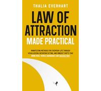 Law of Attraction Made Practical: Manifesting Methods for Everyday Life Through Visualization, Intention Setting, and Mindset Shifts That Bring ... Mastery and Law of Attraction Guides)