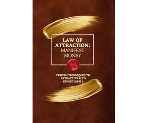 Law of Attraction: Manifest Money:: Proven Techniques to Attract Wealth Effortlessly