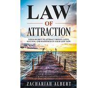 Law Of Attraction: Your Secret to Attract Money, Love, Success, and Happiness in Your Life Now