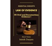 Law of Evidence - 05 Oral and Documentary Evidence I - Essential Insights: A Comprehensive Guide and Notes for LLB Students (Module 05 / 08 ) (Law of ... Series - English - Notes For LLB Students)