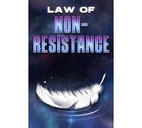 LAW OF NON-RESISTANCE: Laws of the Universe #25