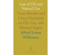 Law of Oil and Natural Gas: Texas Statutes and Court Decisions on Oil, Gas, and Mineral Rights