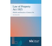 Law of Property Act 1925: Pitfalls and Practice a Century On