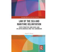Law of the Sea and Maritime Delimitation: State Practice and Case Law in Latin America and the Caribbean