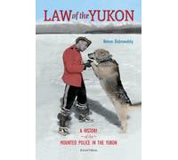 Law of the Yukon: A Pictorial History of the Mounted Police in the Yukon