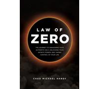 Law of Zero : The Journey to Awakening Your Authentic Self, Unlocking Your Infinite Power, and Taking Control of Your Life