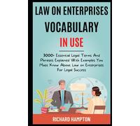 Law On Enterprises Vocabulary In Use: 3000+ Essential Legal Terms And Phrases Explained With Examples You Must Know About Law On Enterprises For Legal Success. (Legal Success Secrets)