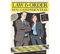 Law & Order SVU: Confidential : Everything We Love about the Show We Can't Stop Watching
