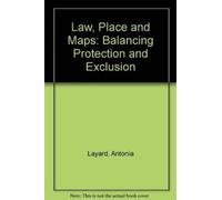 Law, Place and Maps : Balancing Protection and Exclusion