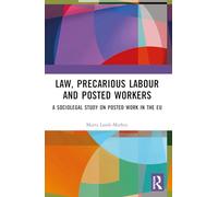 Law, Precarious Labour and Posted Workers: A Sociolegal Study on Posted Work in the EU