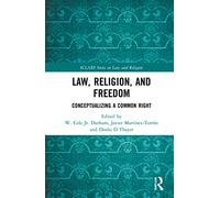 Law, Religion, and Freedom: Conceptualizing a Common Right (ICLARS Series on Law and Religion)