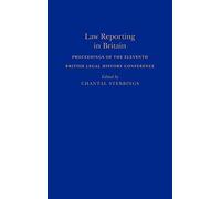 Law Reporting in Britain: Proceedings of the Eleventh British Legal History Conference