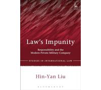 Law’s Impunity: Responsibility and the Modern Private Military Company: 56 (Studies in International Law)