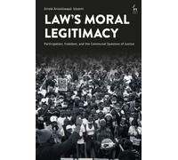 Law’s Moral Legitimacy : Participation, Freedom, and the Communal Question of Justice