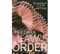 Law`s Order - What Economics Has to Do with Law and Why It Matters