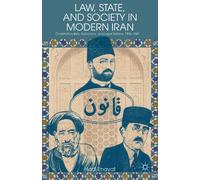 Law, State, and Society in Modern Iran: Constitutionalism, Autocracy, and Legal Reform, 1906-1941