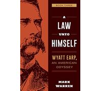 A Law Unto Himself: Wyatt Earp, An American Odyssey Book Three (Wyatt Earp: an American Odyssey, 3)