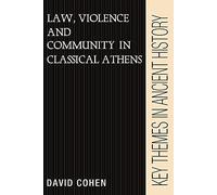 Law Violence Community Athens (Key Themes in Ancient History)