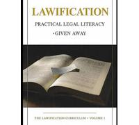 LAWIFICATION: Practical Legal Literacy for the Constitution, Your Rights, Contracts, Leases, Police Encounters, Small Claims, and Real Help When You Need It