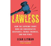 Lawless: How the Supreme Court Runs on Conservative Grievance, Fringe Theories, and Bad Vibes