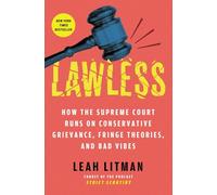 Lawless: How the Supreme Court Runs on Conservative Grievance, Fringe Theories, and Bad Vibes