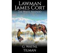 Lawman James Cort: The White Arapaho: A Western Adventure (A James Cort: Lawman Western)