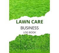Lawn Care Business Log Book: Lawn Mowing and Landscape Client Service Business Book, Client Details and Appointment Tracker, Track and Keep Record of ... Information, Lawn Care Client Tracker Book