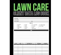 Lawn Care Client Data Log Book: Record book for Any Lawn Care Business to Keep Track of Services
