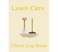 Lawn Care Client Log Book: 8.5x11 inches100 pages user friendly Lawn Care Client Information Tracker | Lawn Mowing and Landscaping Appointment book