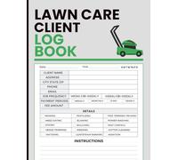 Lawn Care Client Log Book: Customer Tracker for Garden Services - Manage Contact Details, Appointments, Job Notes, and Billing Info