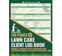 Lawn Care Client Log Book: Mega 150 Pages to Record Client Information including Fees, Services, Schedule & Appointments for Mowing & Landscape Business.