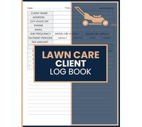 Lawn Care Client Log Book: Service Scheduling, Job Tracking, and Customer Information Organizer for Landscaping and Mowing Businesses