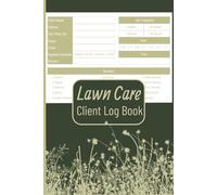 Lawn Care Client Log Book: Track and Record Lawn Mowing, Landscaping, Yard Maintenance, Client Information, Appointments, and Service Fees | Great for ... Entrepreneurs | Compact 6X9 Inches, 124 Pages