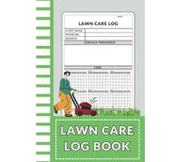 Lawn Care Log Book: 6 x 9 Inches, 107 Working Pages, 6-Month Gardening Tracker On Each Page: Track 6 Months of Lawn Care Per Client Across 107 Clients with Task, Fertilizer, and Notes