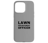 Lawn Enforcement Officer Lawn Mowing Landscaping Funny Case for iPhone 15 Pro Max