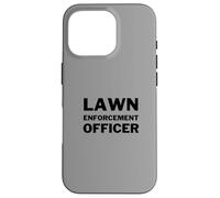 Lawn Enforcement Officer Lawn Mowing Landscaping Funny Case for iPhone 16 Pro
