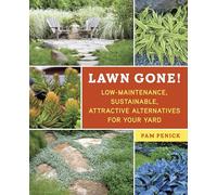 Lawn Gone!: Low-Maintenance, Sustainable, Attractive Alternatives for Your Yard