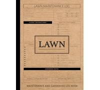 Lawn Maintenance Gardening Log Book: Garden Care Task Journal. Track and Record Every Job. Ideal for Gardeners, Nature Lovers, and Tree Surgeons