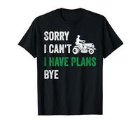 Lawn Mower Sorry I Can't I Have Plans Bye Lawn Mowing T-Shirt